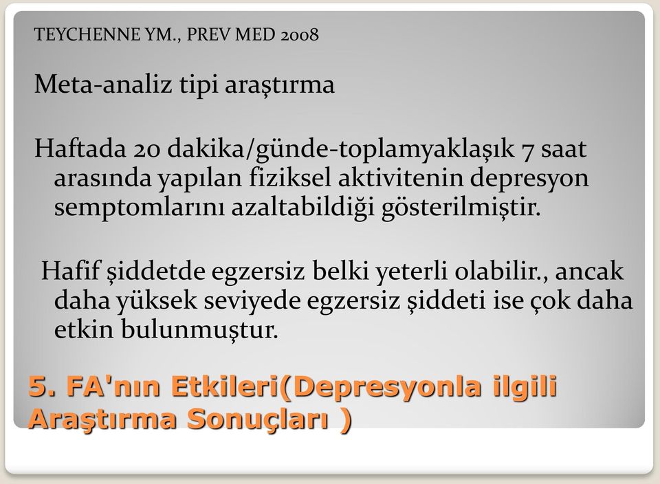 arasında yapılan fiziksel aktivitenin depresyon semptomlarını azaltabildiği gösterilmiştir.