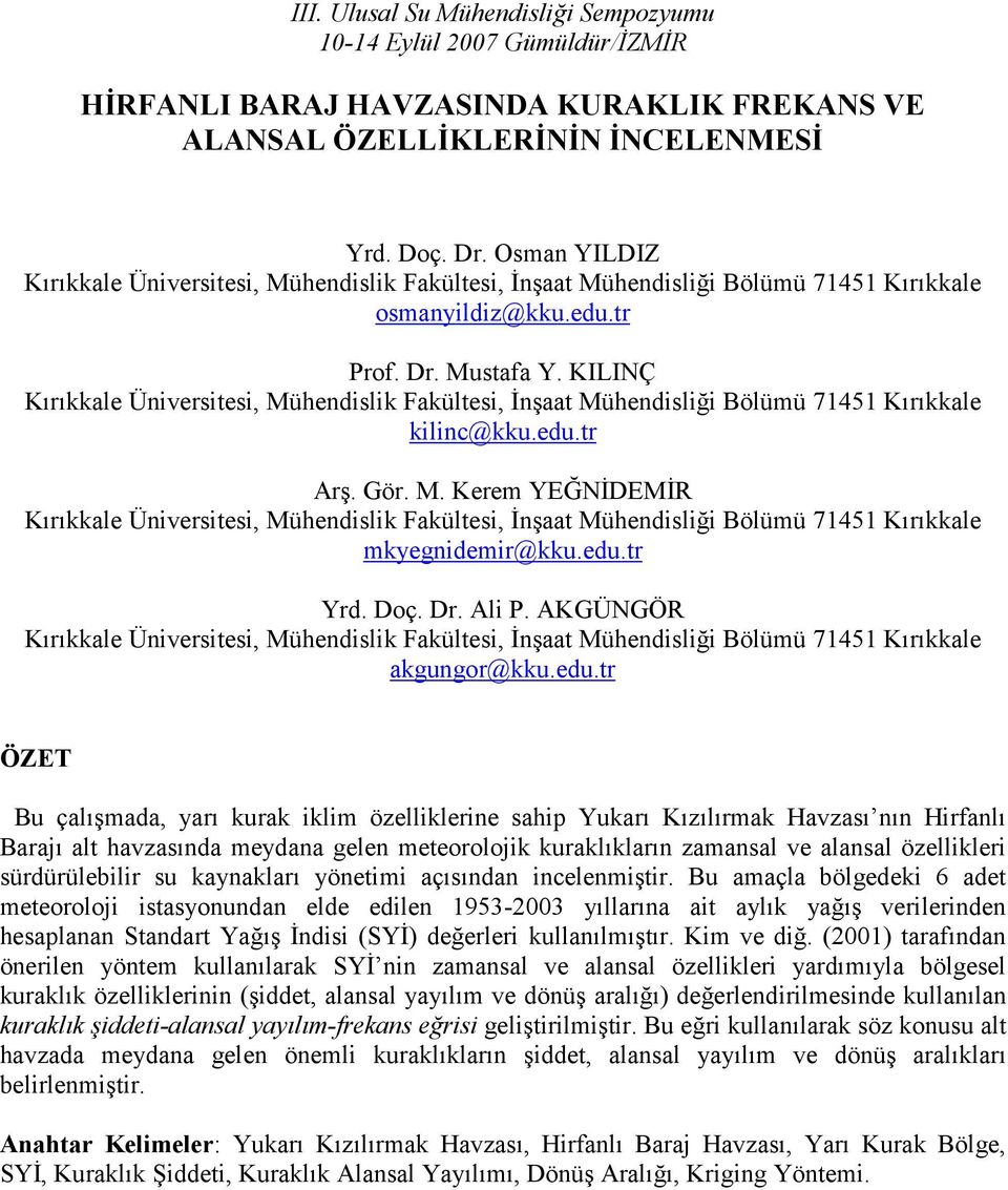 KILINÇ Kırıkkale Üniversitesi, Mühendislik Fakültesi, İnşaat Mühendisliği Bölümü 71451 Kırıkkale kilinc@kku.edu.tr Arş. Gör. M. Kerem YEĞNİDEMİR Kırıkkale Üniversitesi, Mühendislik Fakültesi, İnşaat Mühendisliği Bölümü 71451 Kırıkkale mkyegnidemir@kku.