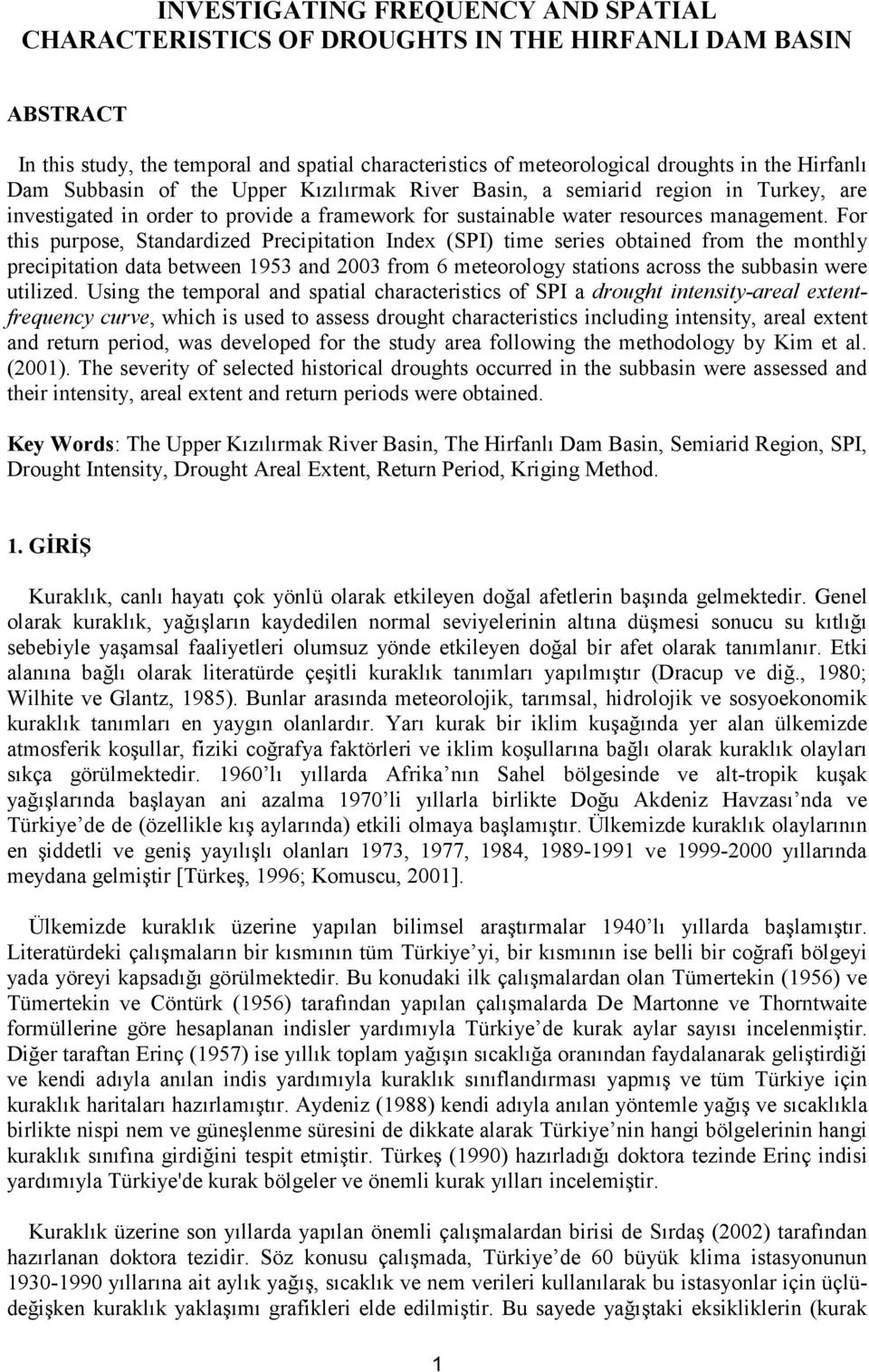 For this purpose, Standardized Precipitation Index (SPI) time series obtained from the monthly precipitation data between 1953 and 2003 from 6 meteorology stations across the subbasin were utilized.