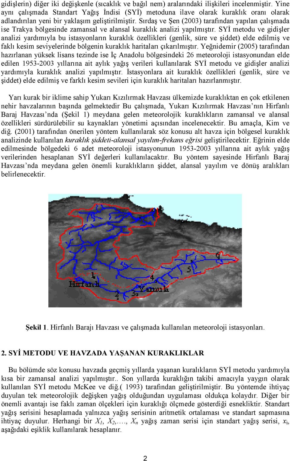 Sırdaş ve Şen (2003) tarafından yapılan çalışmada ise Trakya bölgesinde zamansal ve alansal kuraklık analizi yapılmıştır.