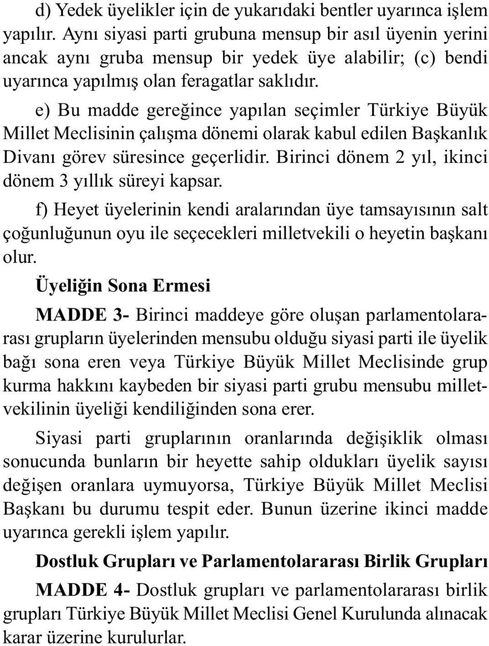 e) Bu madde gereðince yapýlan seçimler Türkiye Büyük Millet Meclisinin çalýþma dönemi olarak kabul edilen Baþkanlýk Divaný görev süresince geçerlidir.