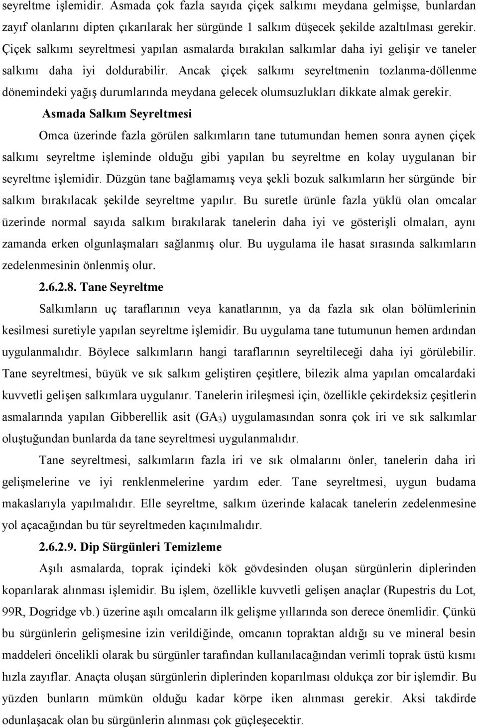 Ancak çiçek salkımı seyreltmenin tozlanma-döllenme dönemindeki yağıģ durumlarında meydana gelecek olumsuzlukları dikkate almak gerekir.