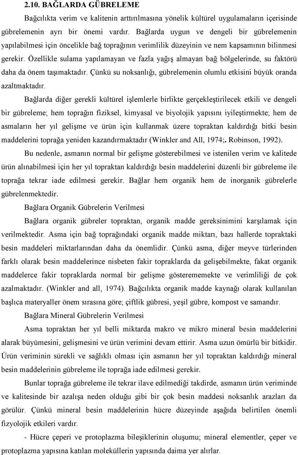 Özellikle sulama yapılamayan ve fazla yağıģ almayan bağ bölgelerinde, su faktörü daha da önem taģımaktadır. Çünkü su noksanlığı, gübrelemenin olumlu etkisini büyük oranda azaltmaktadır.