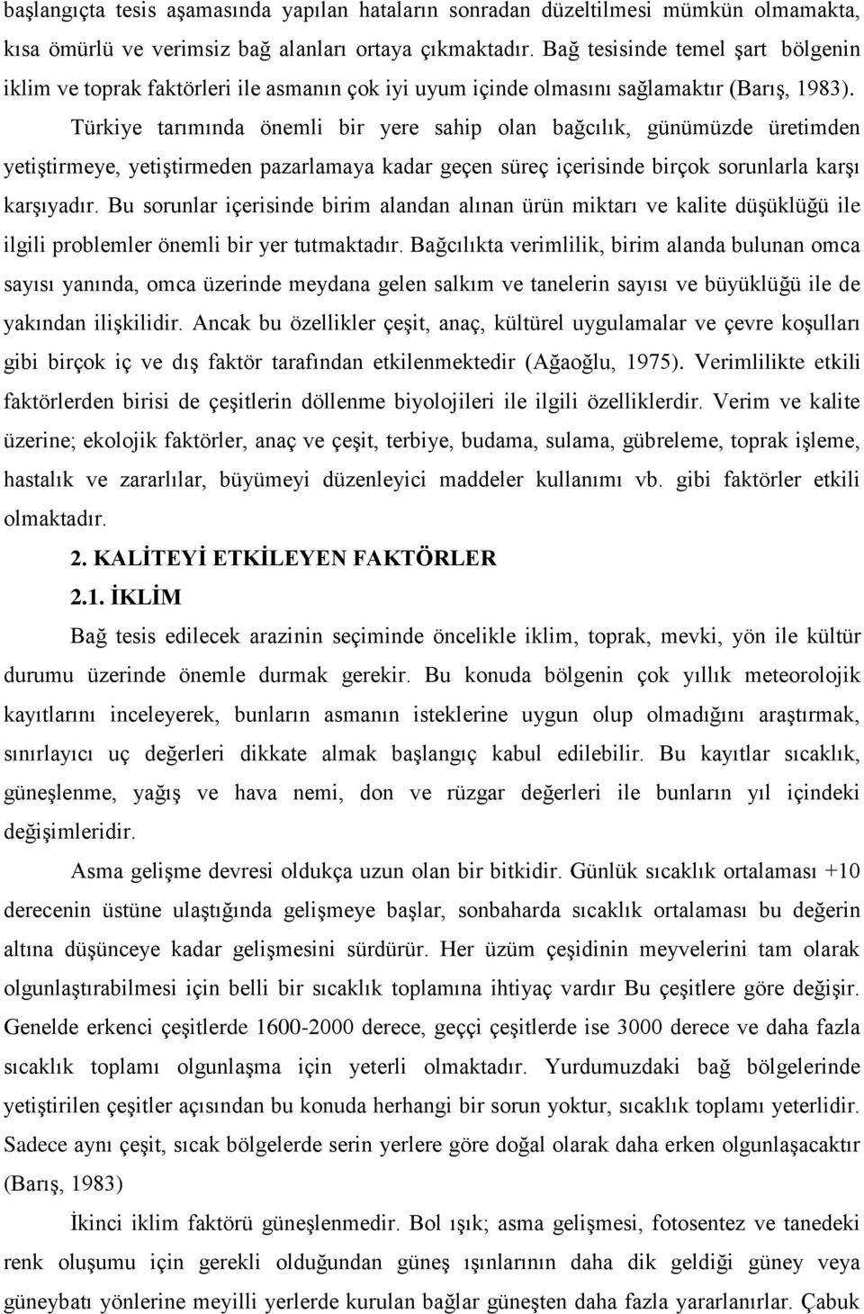 Türkiye tarımında önemli bir yere sahip olan bağcılık, günümüzde üretimden yetiģtirmeye, yetiģtirmeden pazarlamaya kadar geçen süreç içerisinde birçok sorunlarla karģı karģıyadır.