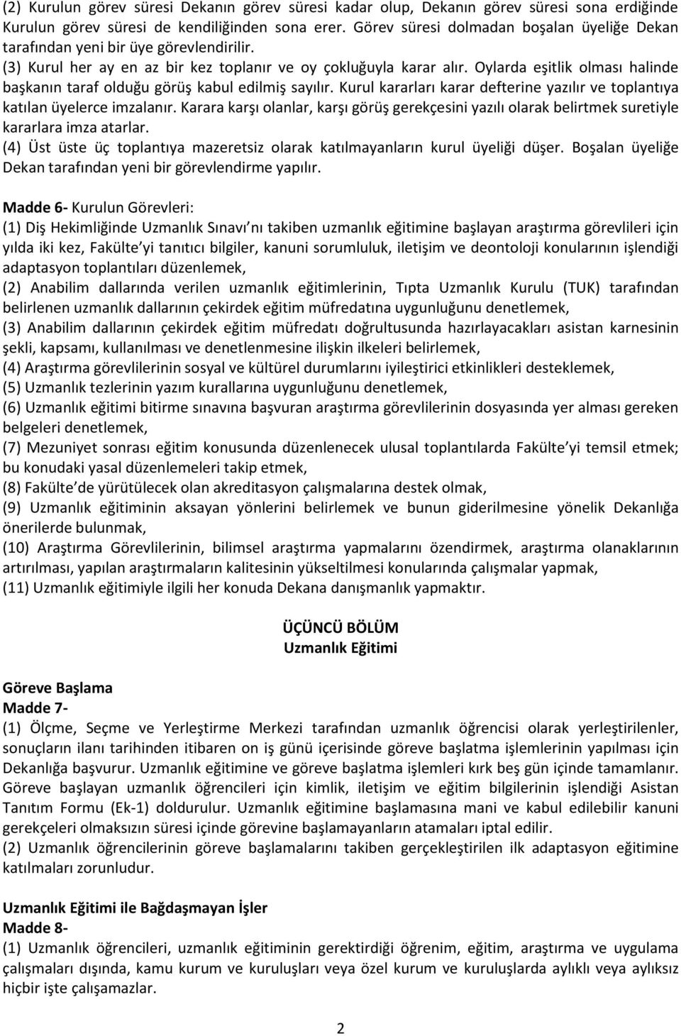 Oylarda eşitlik olması halinde başkanın taraf olduğu görüş kabul edilmiş sayılır. Kurul kararları karar defterine yazılır ve toplantıya katılan üyelerce imzalanır.