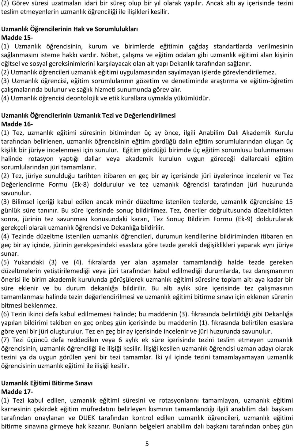 Nöbet, çalışma ve eğitim odaları gibi uzmanlık eğitimi alan kişinin eğitsel ve sosyal gereksinimlerini karşılayacak olan alt yapı Dekanlık tarafından sağlanır.