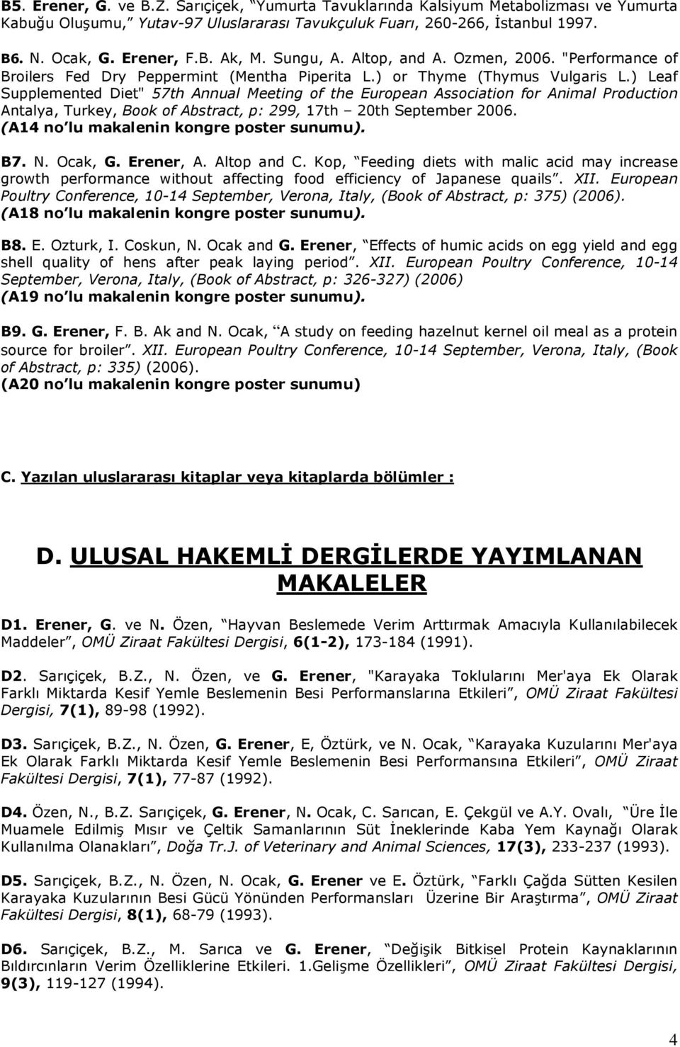 ) Leaf Supplemented Diet" 57th Annual Meeting of the European Association for Animal Production Antalya, Turkey, Book of Abstract, p: 299, 17th 20th September 2006.