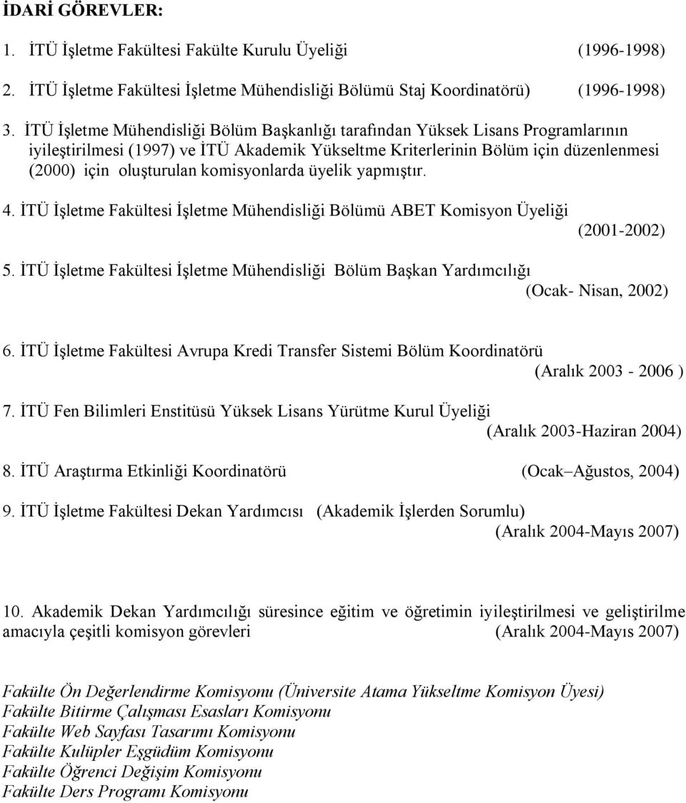 komisyonlarda üyelik yapmıştır. 4. İTÜ İşletme Fakültesi İşletme Mühendisliği Bölümü ABET Komisyon Üyeliği (2001-2002) 5.