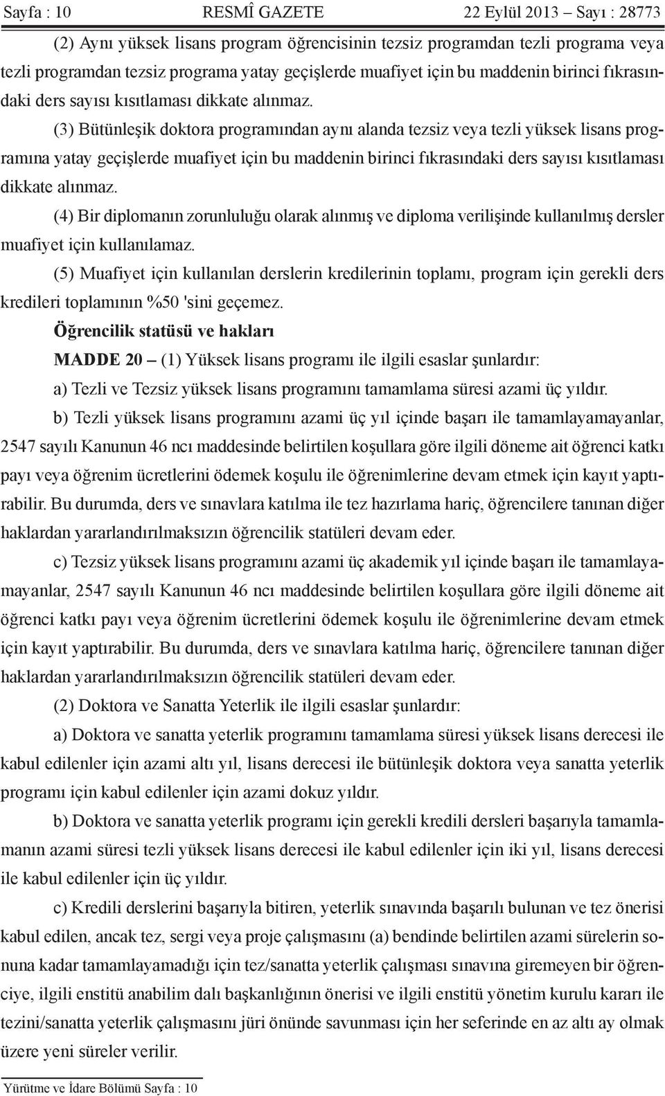 (3) Bütünleşik doktora programından aynı alanda tezsiz veya tezli yüksek lisans programına yatay geçişlerde muafiyet için bu  (4) Bir diplomanın zorunluluğu olarak alınmış ve diploma verilişinde