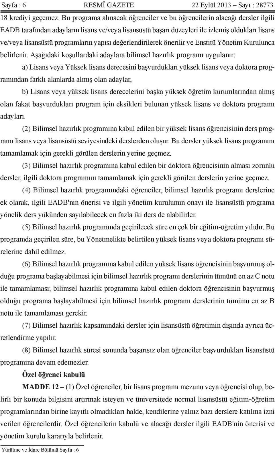 programların yapısı değerlendirilerek önerilir ve Enstitü Yönetim Kurulunca belirlenir.