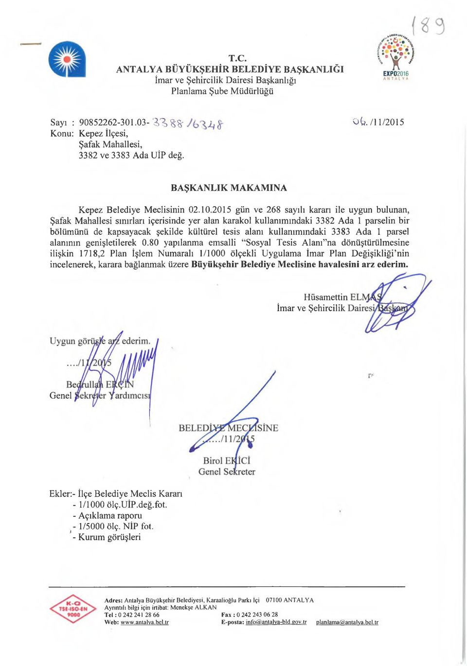 2015 gün ve 268 sayılı kararı ile uygun bulunan, Şafak Mahallesi sınırları içerisinde yer alan karakol kullanımındaki 3382 Ada 1 parselin bir bölümünü de kapsayacak şekilde kültürel tesis alanı