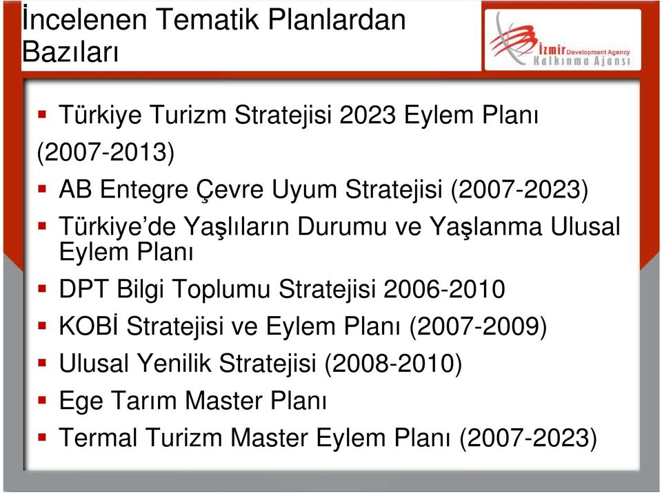 Planı DPT Bilgi Toplumu Stratejisi 2006-2010 KOBİ Stratejisi ve Eylem Planı (2007-2009) Ulusal