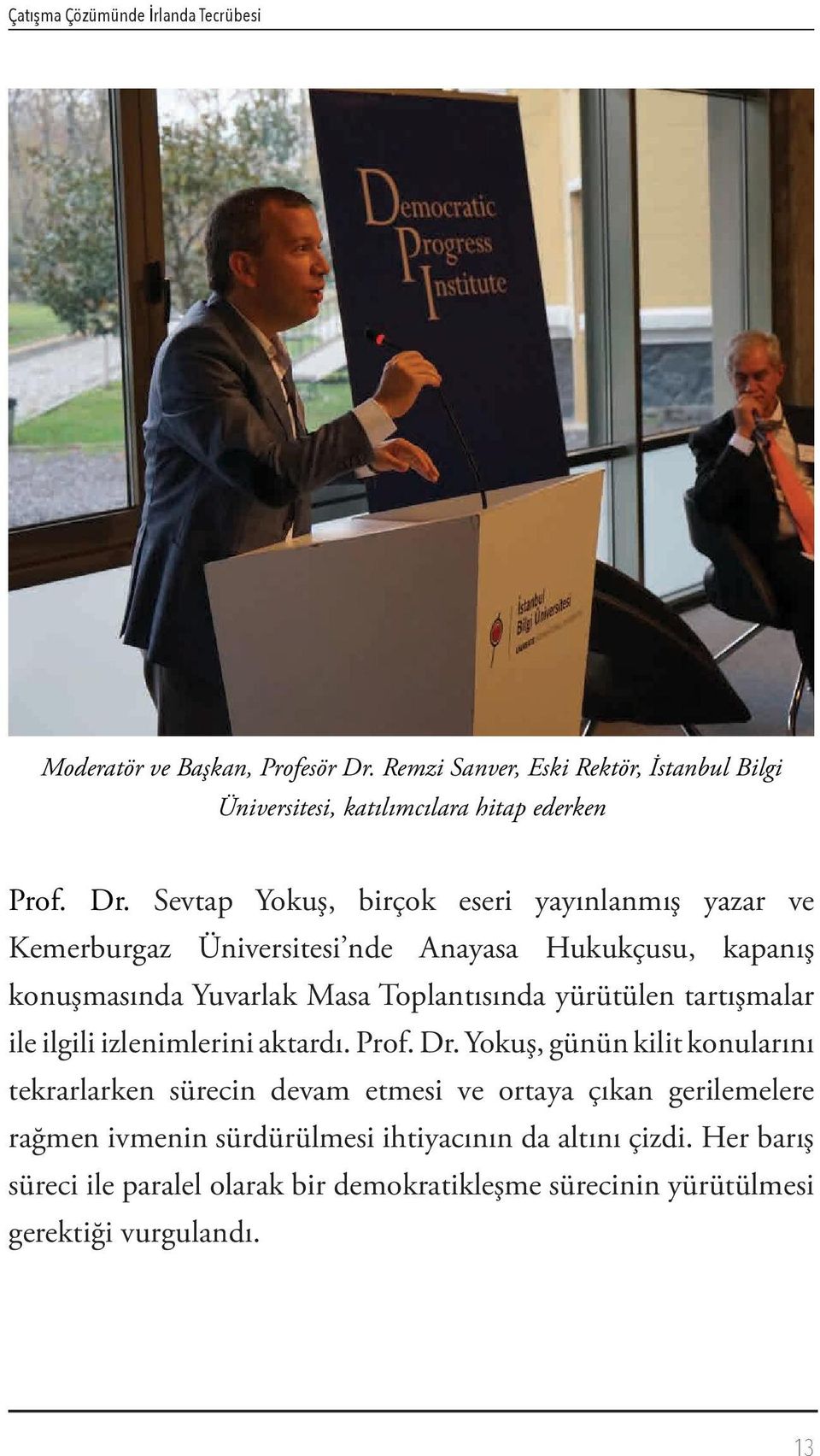 Sevtap Yokuş, birçok eseri yayınlanmış yazar ve Kemerburgaz Üniversitesi nde Anayasa Hukukçusu, kapanış konuşmasında Yuvarlak Masa Toplantısında yürütülen