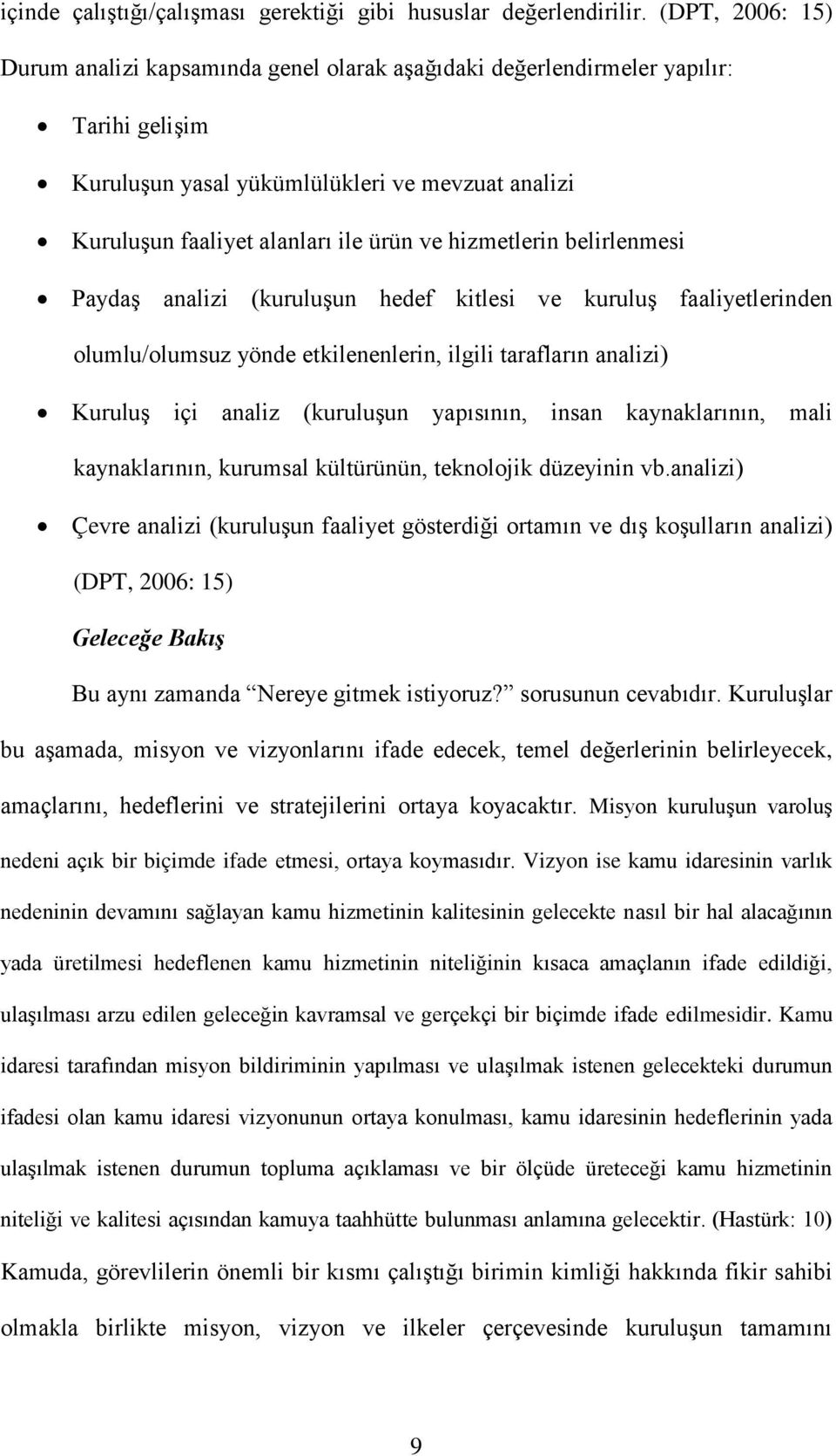 hizmetlerin belirlenmesi Paydaş analizi (kuruluşun hedef kitlesi ve kuruluş faaliyetlerinden olumlu/olumsuz yönde etkilenenlerin, ilgili tarafların analizi) Kuruluş içi analiz (kuruluşun yapısının,