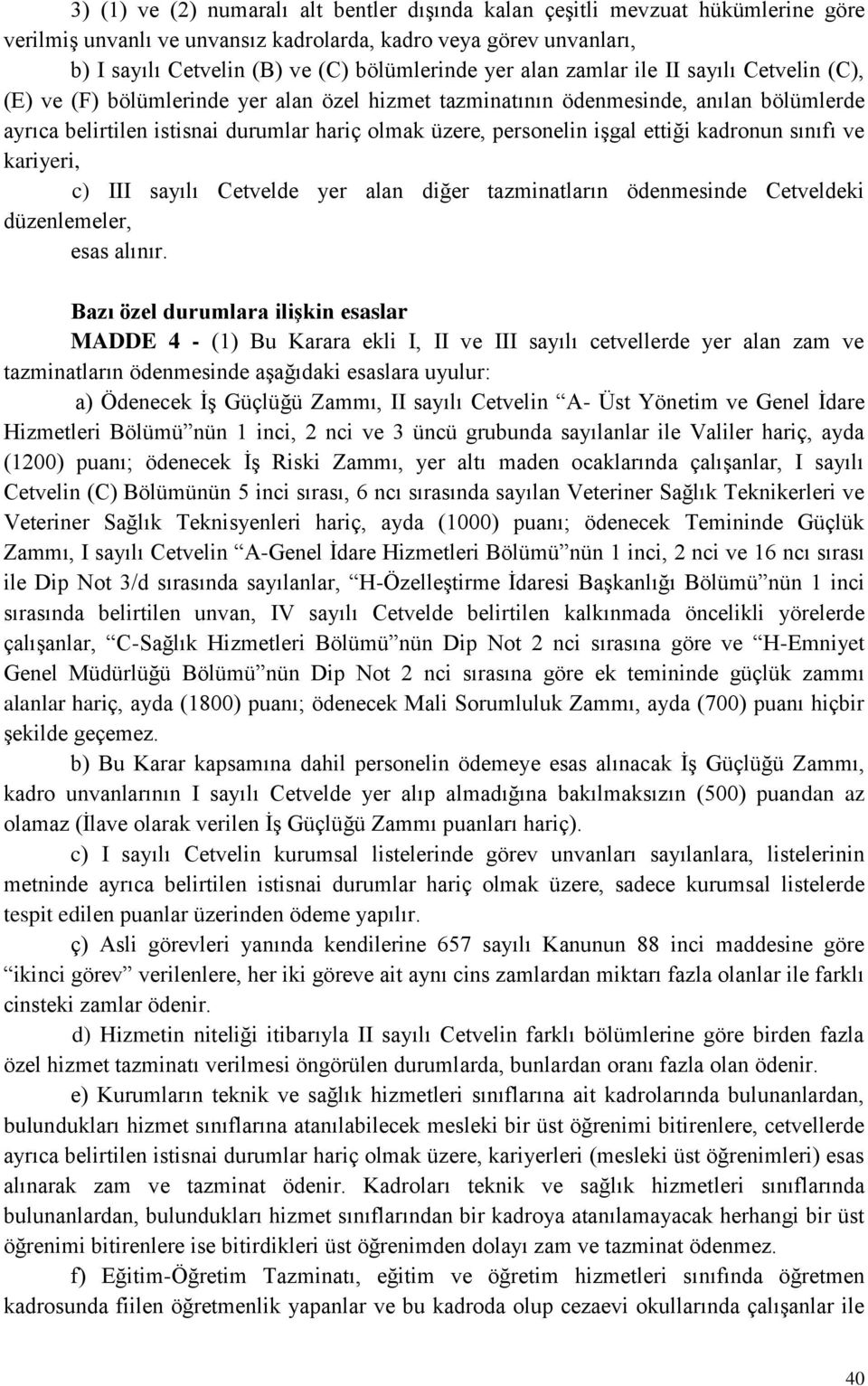 işgal ettiği kadronun sınıfı ve kariyeri, c) III sayılı Cetvelde yer alan diğer tazminatların ödenmesinde Cetveldeki düzenlemeler, esas alınır.