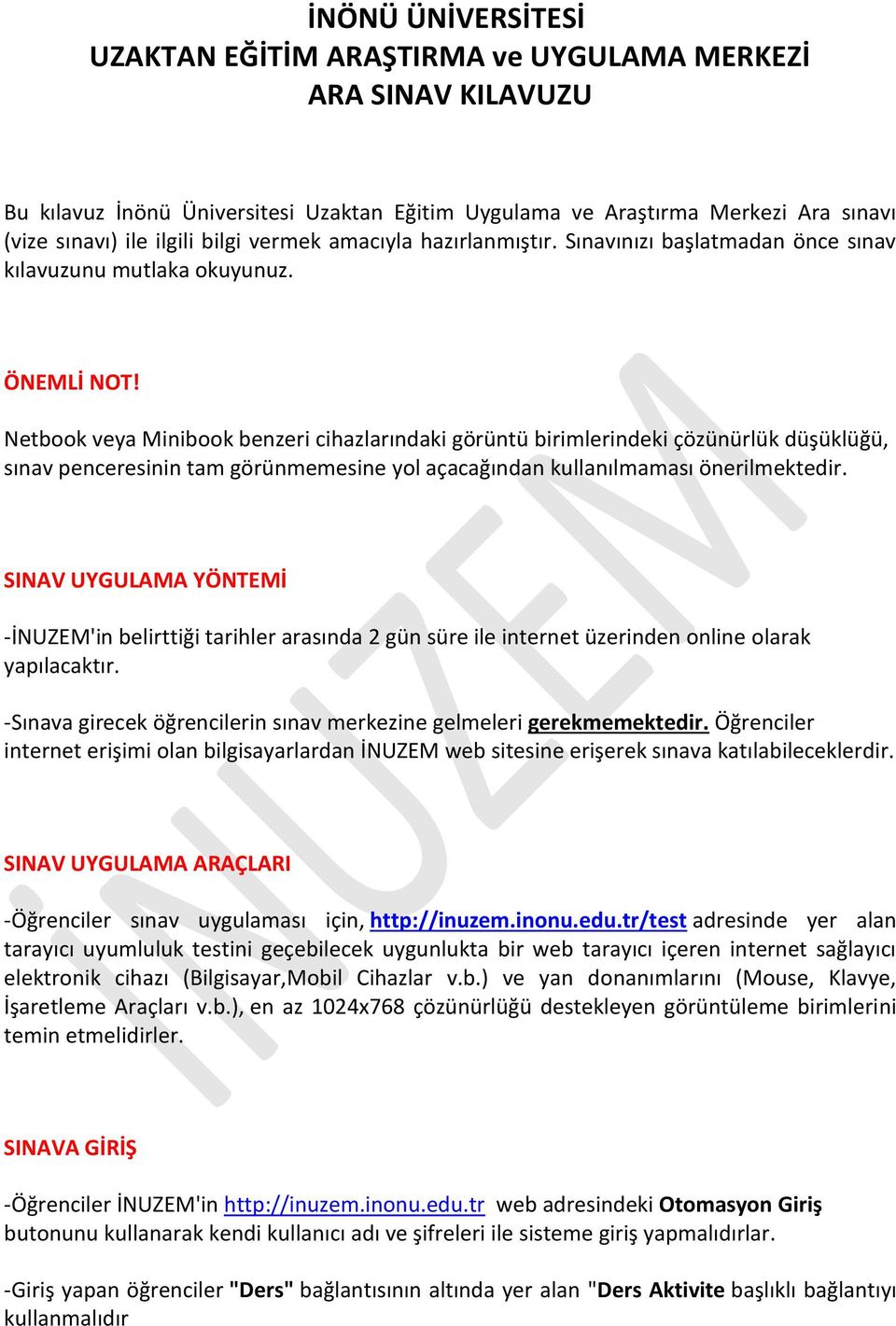 Netbook veya Minibook benzeri cihazlarındaki görüntü birimlerindeki çözünürlük düşüklüğü, sınav penceresinin tam görünmemesine yol açacağından kullanılmaması önerilmektedir.