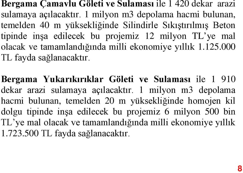 ve tamamlandığında milli ekonomiye yıllık 1.125.000 TL fayda sağlanacaktır.