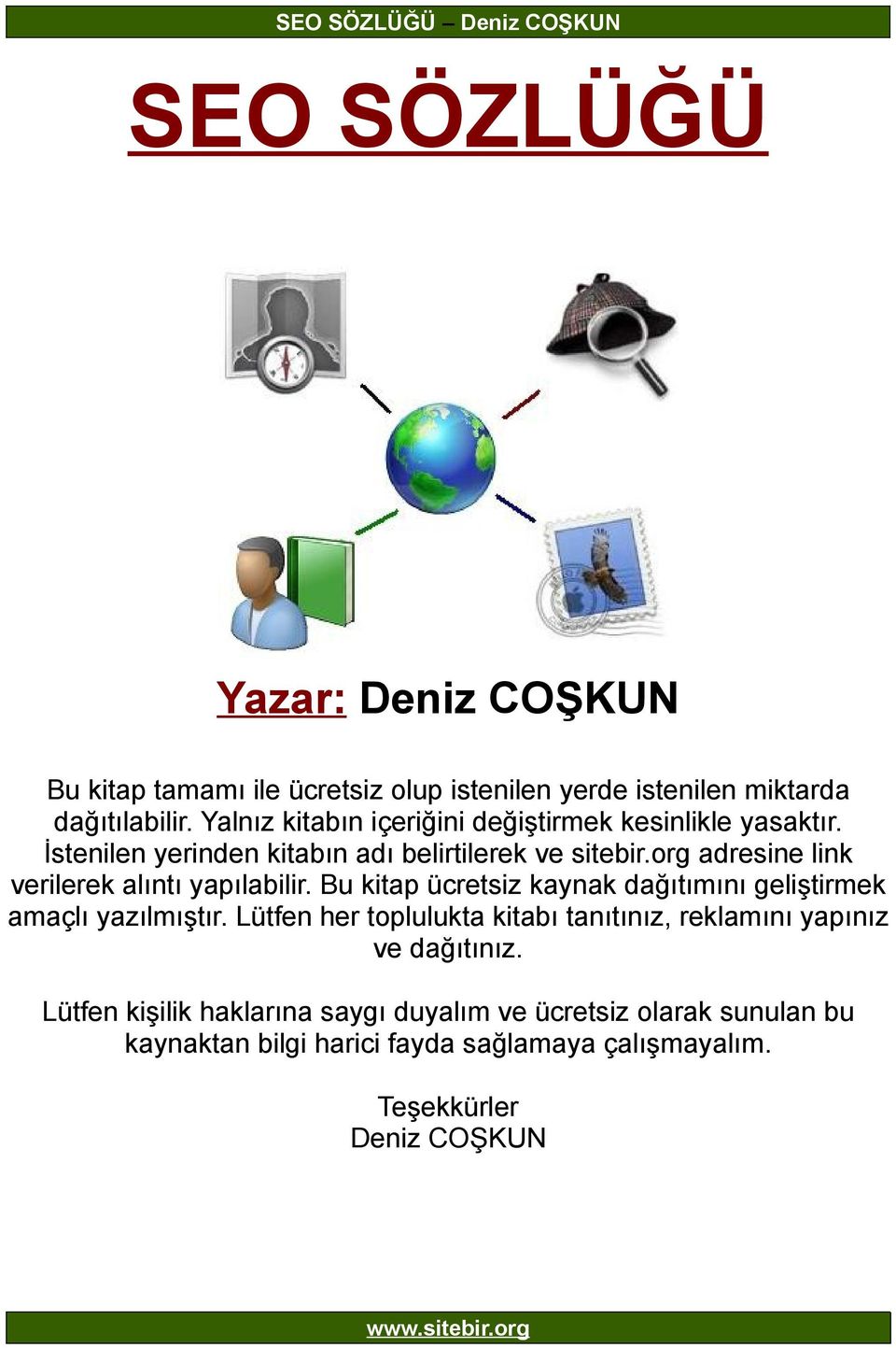 org adresine link verilerek alıntı yapılabilir. Bu kitap ücretsiz kaynak dağıtımını geliştirmek amaçlı yazılmıştır.