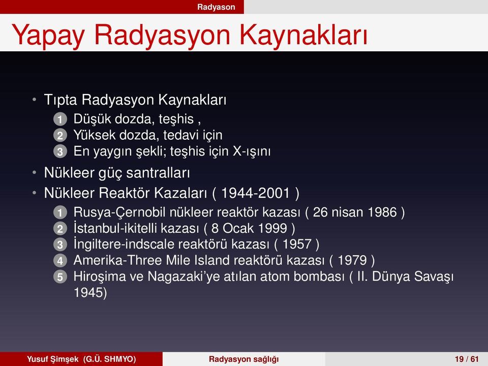 1986 ) 2 İstanbul-ikitelli kazası ( 8 Ocak 1999 ) 3 İngiltere-indscale reaktörü kazası ( 1957 ) 4 Amerika-Three Mile Island reaktörü