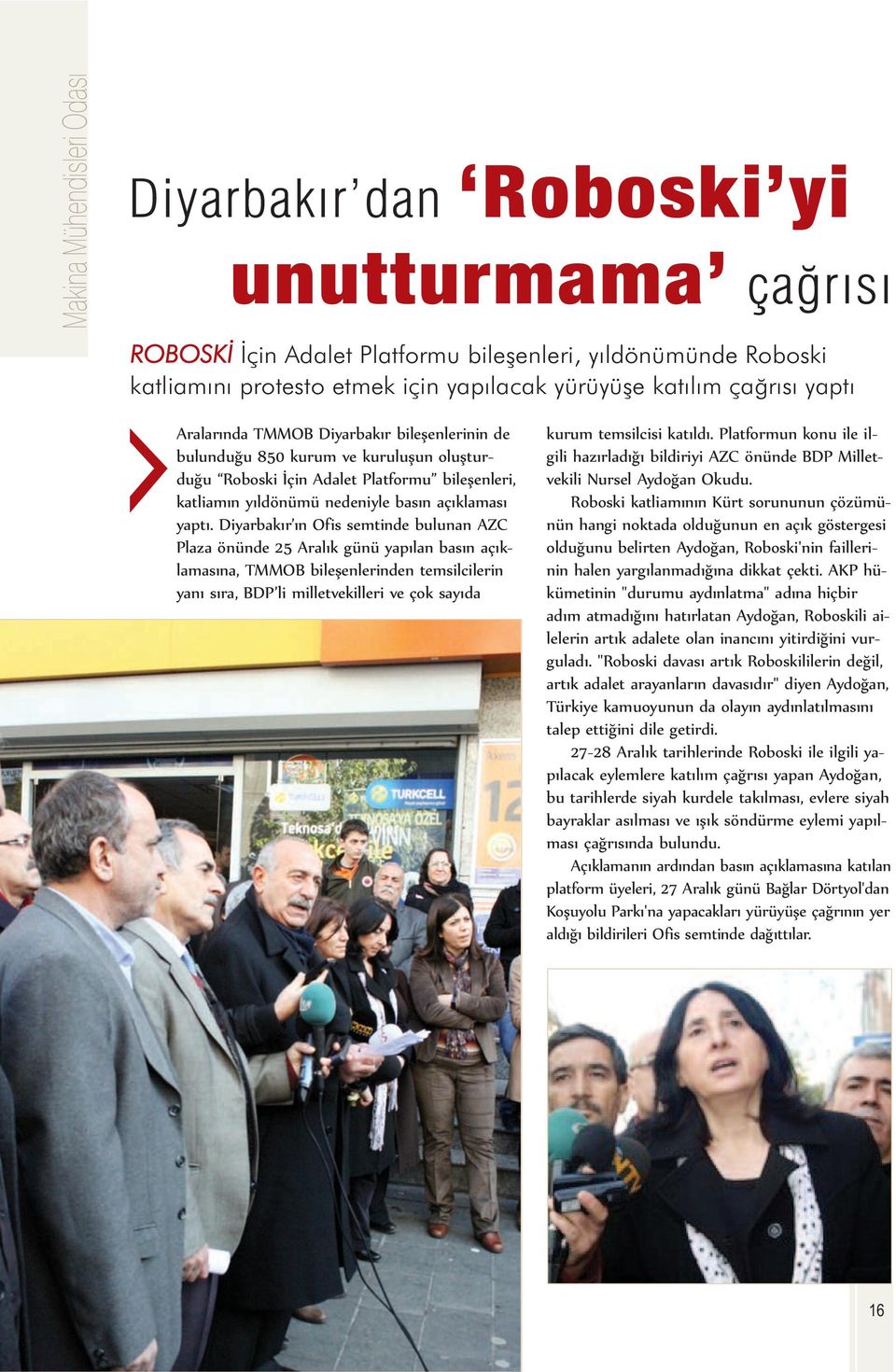 Diyarbakır ın Ofis semtinde bulunan AZC Plaza önünde 25 Aralık günü yapılan basın açıklamasına, TMMOB bileşenlerinden temsilcilerin yanı sıra, BDP li milletvekilleri ve çok sayıda kurum temsilcisi