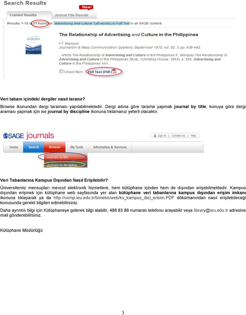 Veri Tabanlarına Kampus Dışından Nasıl Erişilebilir? Üniversitemiz mensupları mevcut elektronik hizmetlere, hem kütüphane içinden hem de dışından erişebilmektedir.