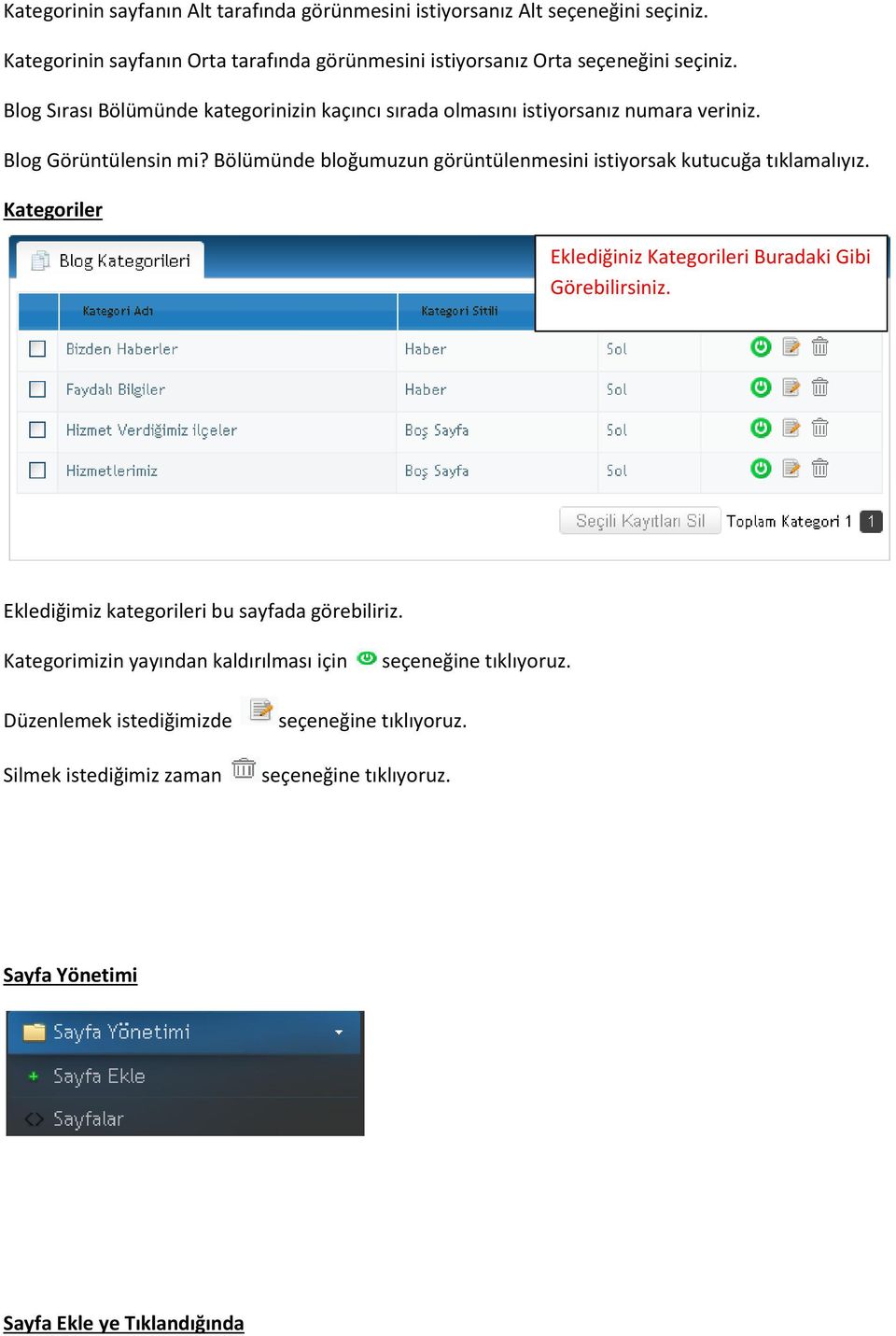 Blog Sırası Bölümünde kategorinizin kaçıncı sırada olmasını istiyorsanız numara veriniz. Blog Görüntülensin mi?