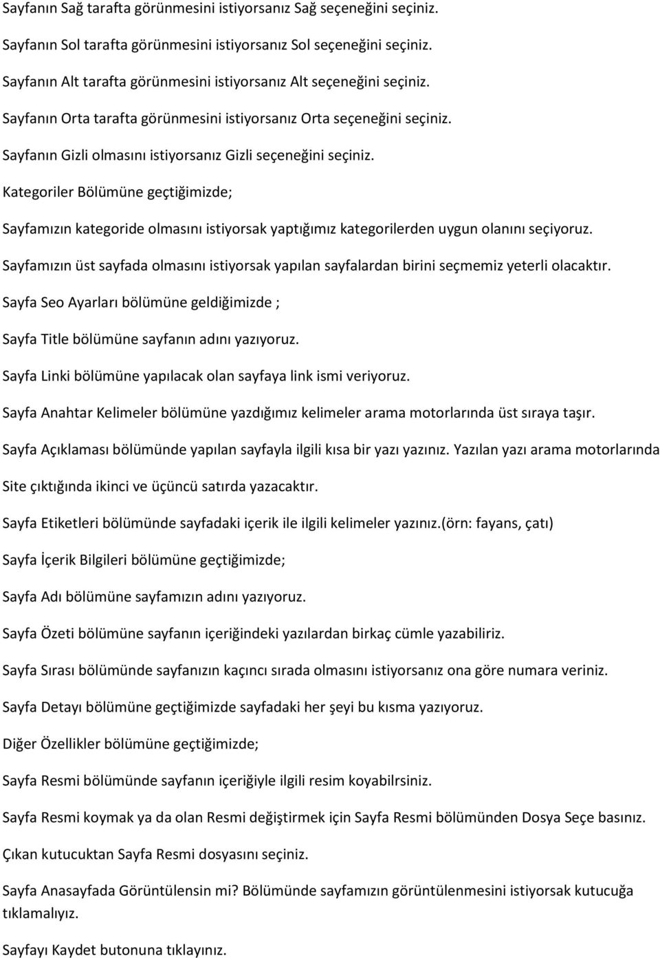 Sayfanın Gizli olmasını istiyorsanız Gizli seçeneğini seçiniz. Kategoriler Bölümüne geçtiğimizde; Sayfamızın kategoride olmasını istiyorsak yaptığımız kategorilerden uygun olanını seçiyoruz.