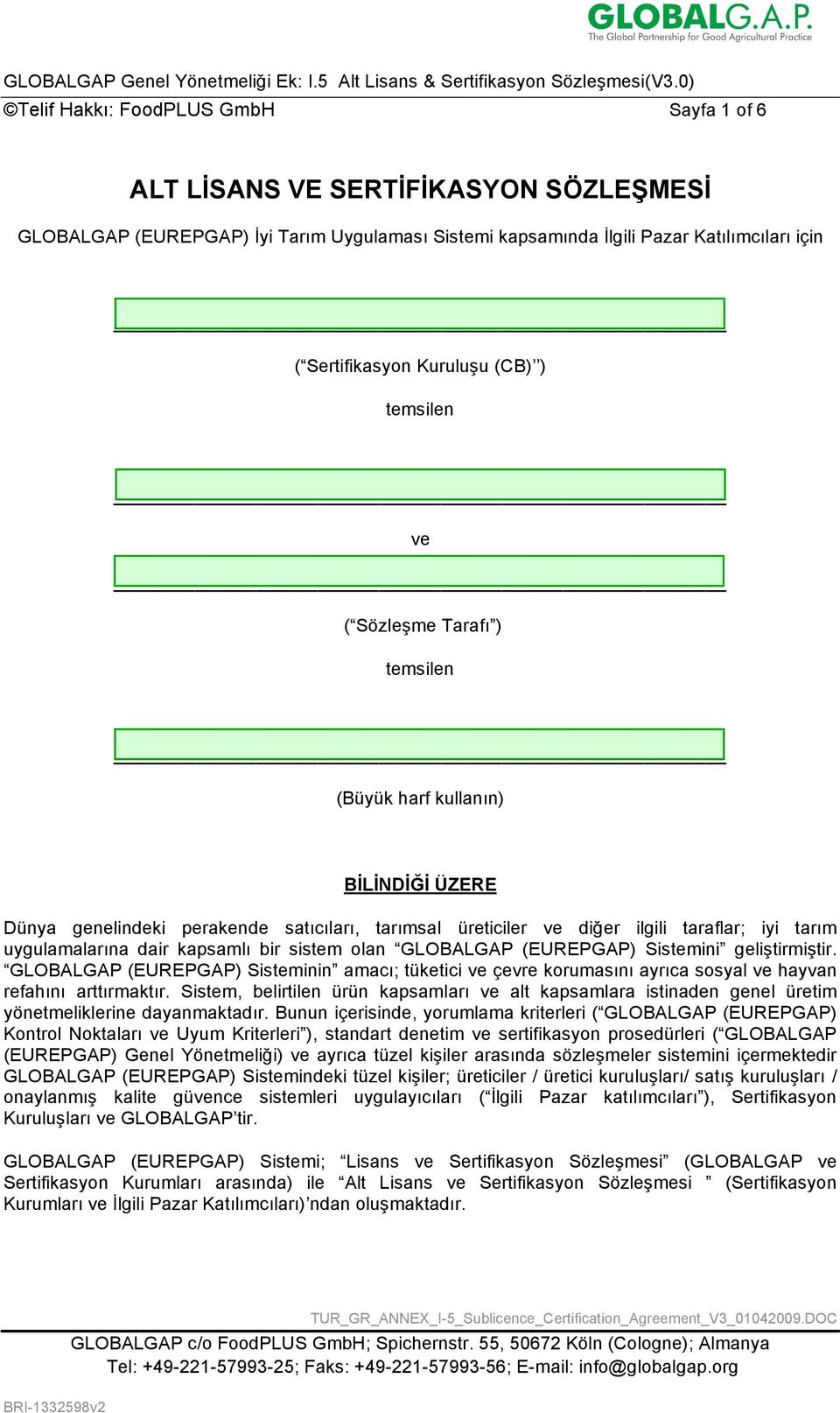 dair kapsamlı bir sistem olan GLOBALGAP (EUREPGAP) Sistemini geliştirmiştir. GLOBALGAP (EUREPGAP) Sisteminin amacı; tüketici ve çevre korumasını ayrıca sosyal ve hayvan refahını arttırmaktır.