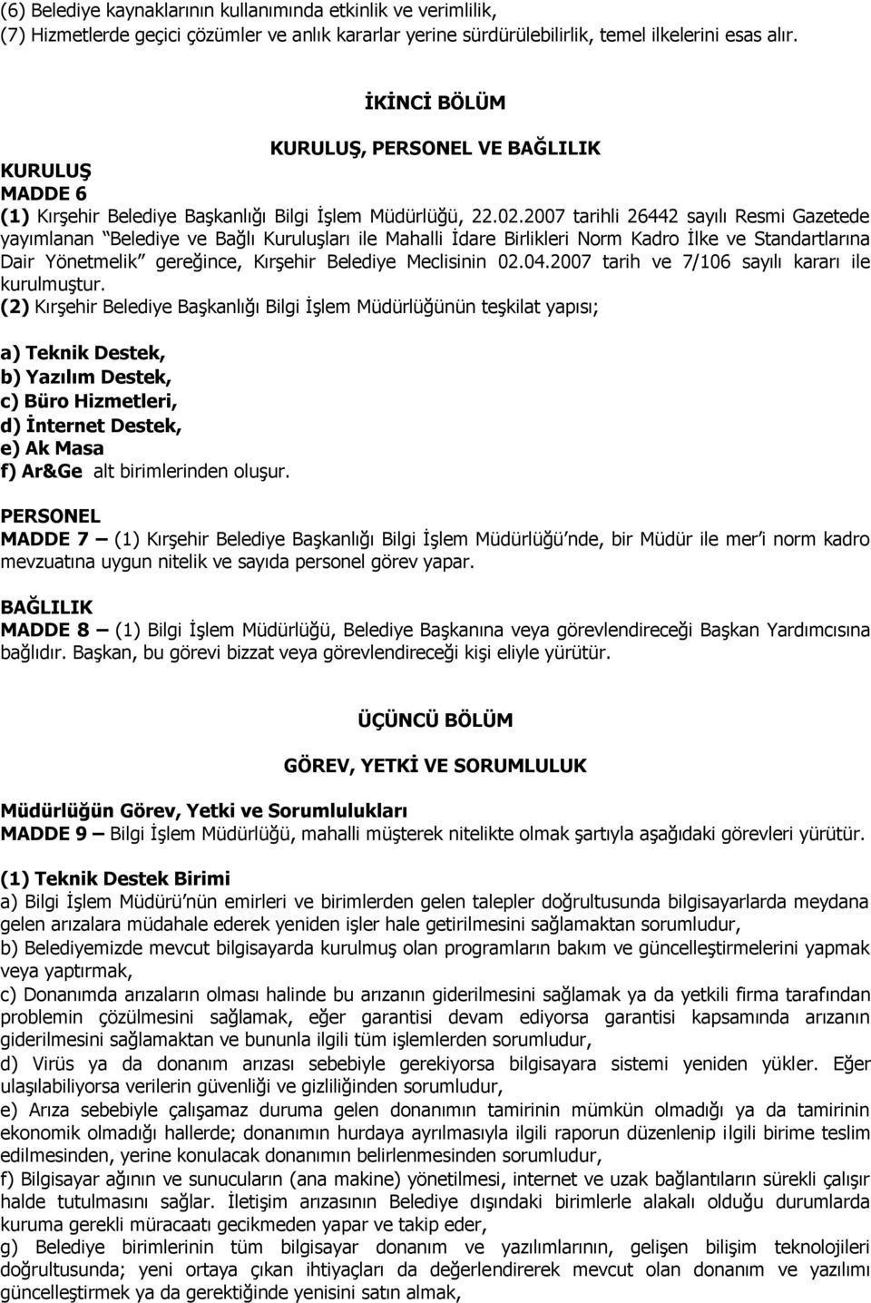 2007 tarihli 26442 sayılı Resmi Gazetede yayımlanan Belediye ve Bağlı Kuruluşları ile Mahalli İdare Birlikleri Norm Kadro İlke ve Standartlarına Dair Yönetmelik gereğince, Kırşehir Belediye