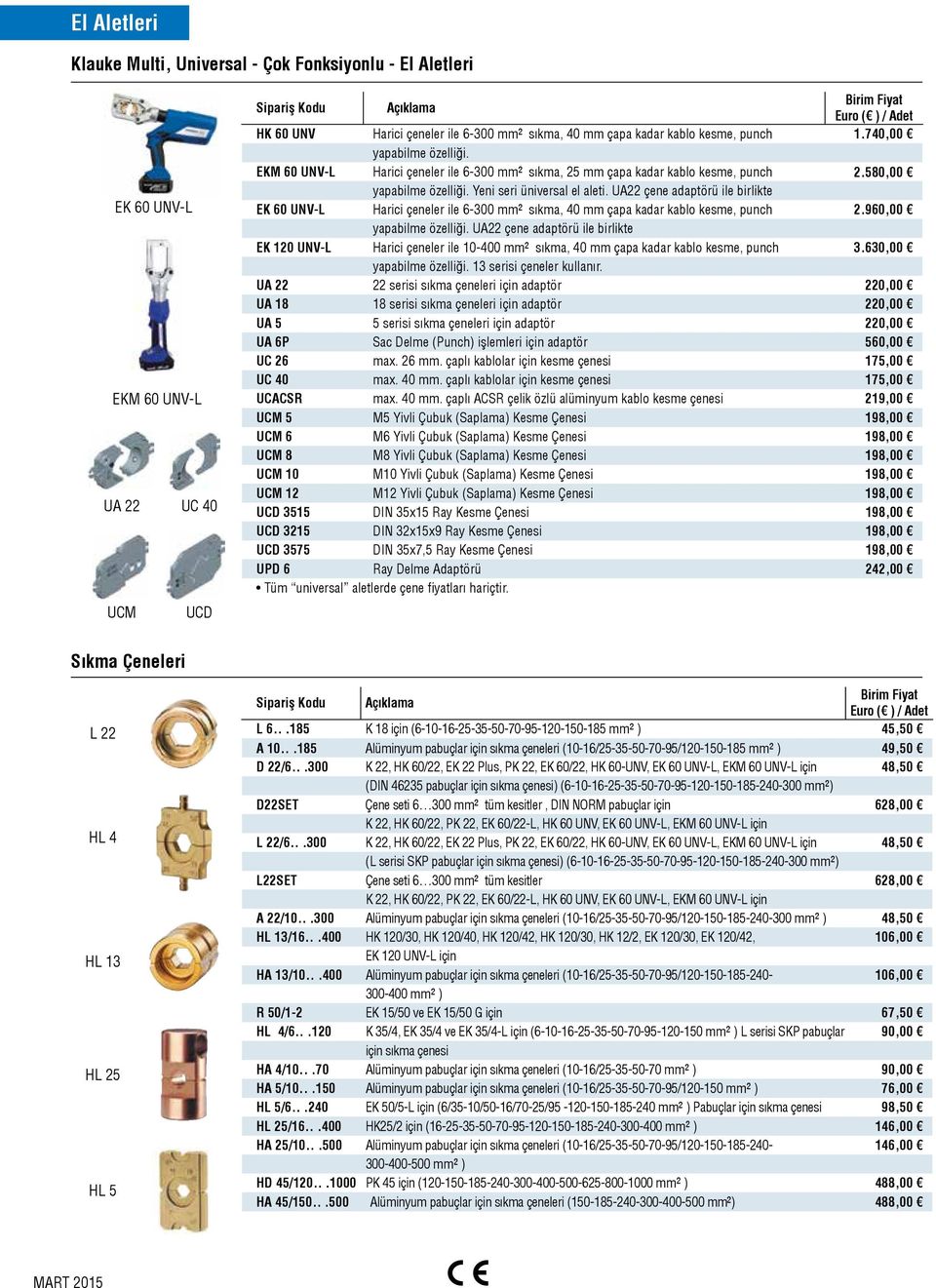 UA22 çene adaptörü ile birlikte EK 60 UNV-L Harici çeneler ile 6-300 mm2 sıkma, 40 mm çapa kadar kablo kesme, punch 2.960,00 yapabilme özelliği.