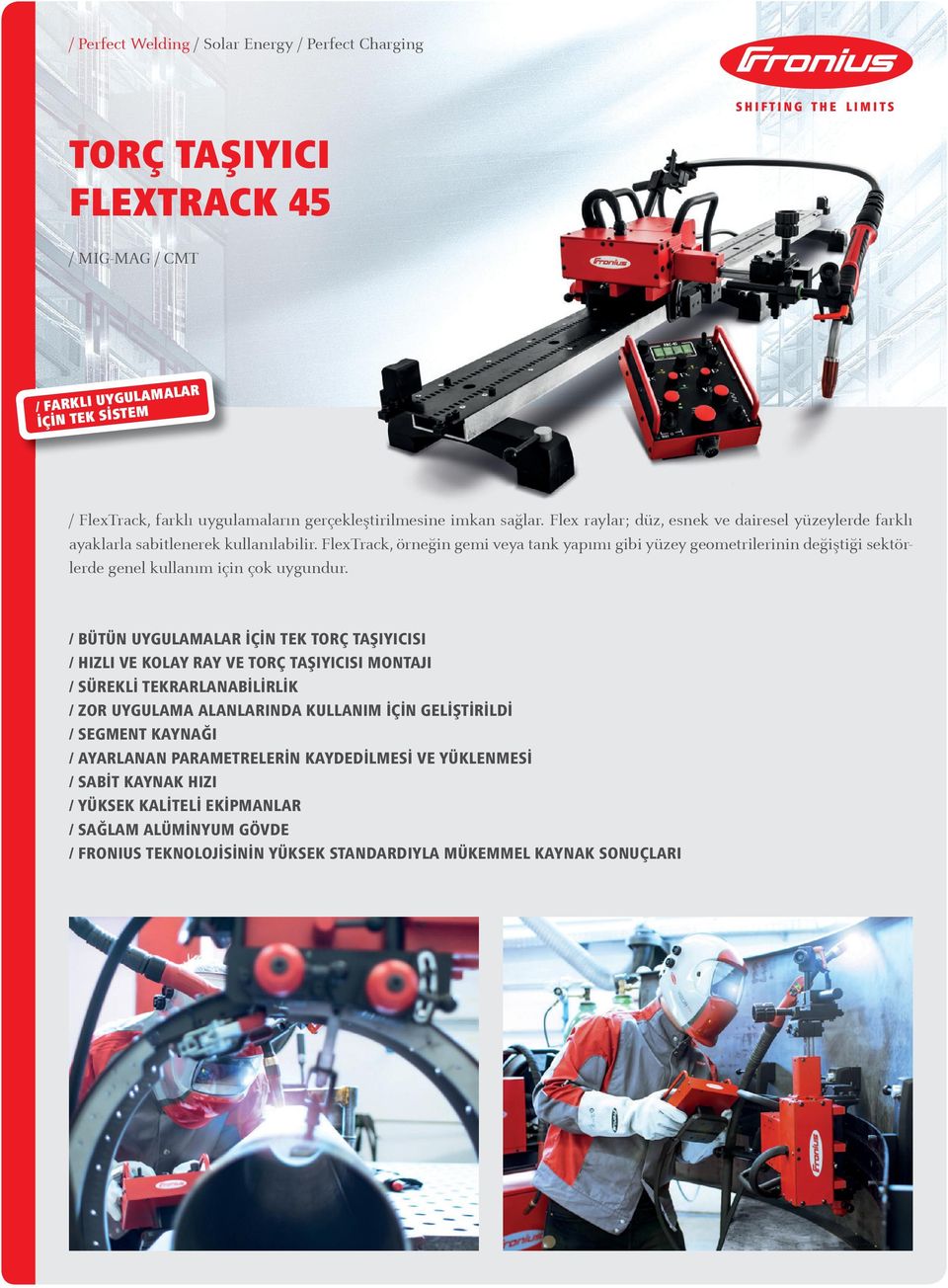 FlexTrack, örneğin gemi veya tank yapımı gibi yüzey geometrilerinin değiştiği sektörlerde genel kullanım için çok uygundur.