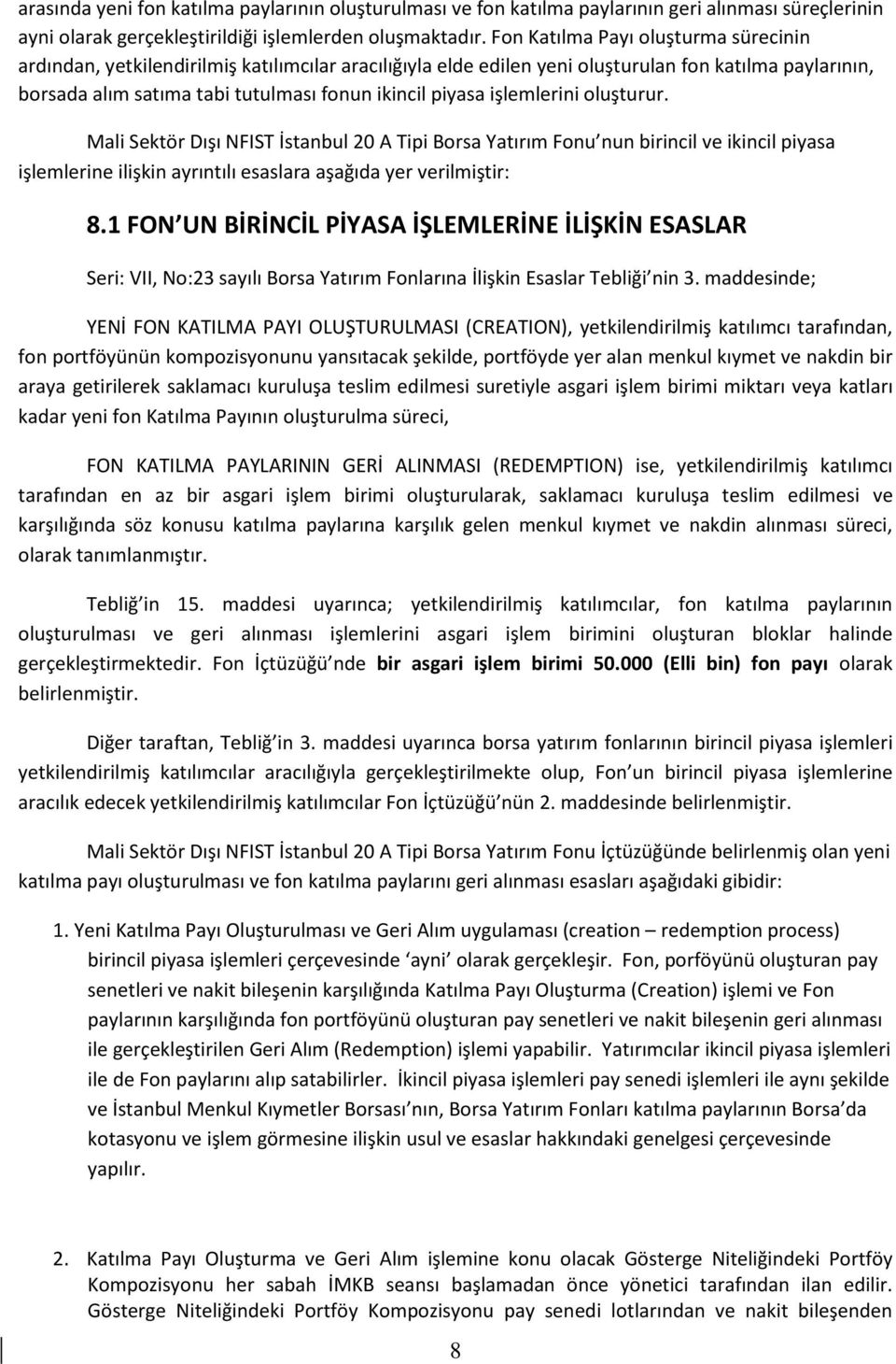 işlemlerini oluşturur. Mali Sektör Dışı NFIST İstanbul 20 A Tipi Borsa Yatırım Fonu nun birincil ve ikincil piyasa işlemlerine ilişkin ayrıntılı esaslara aşağıda yer verilmiştir: 8.