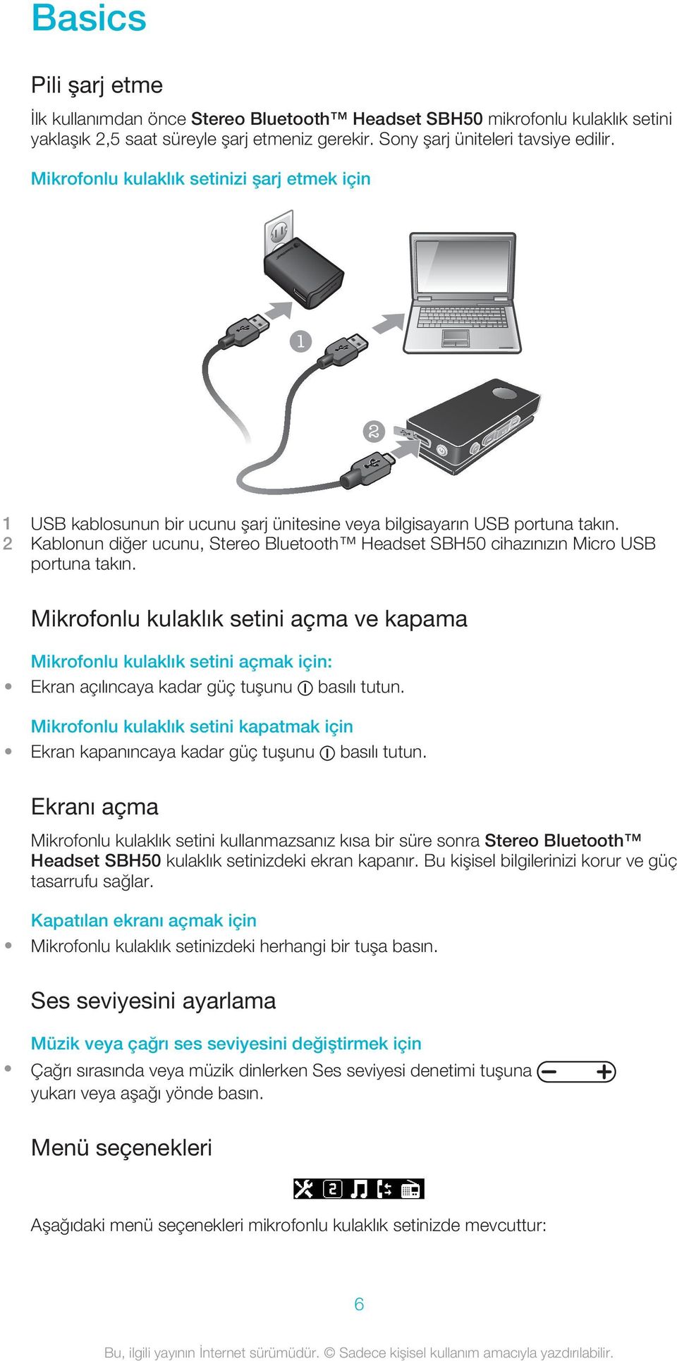2 Kablonun diğer ucunu, Stereo Bluetooth Headset SBH50 cihazınızın Micro USB portuna takın.