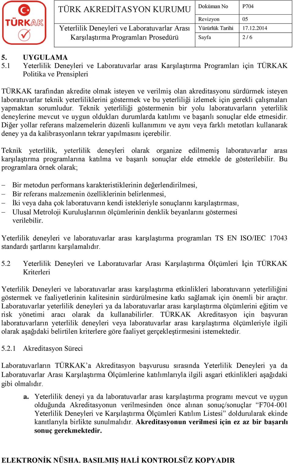 laboratuvarlar teknik yeterliliklerini göstermek ve bu yeterliliği izlemek için gerekli çalışmaları yapmaktan sorumludur.