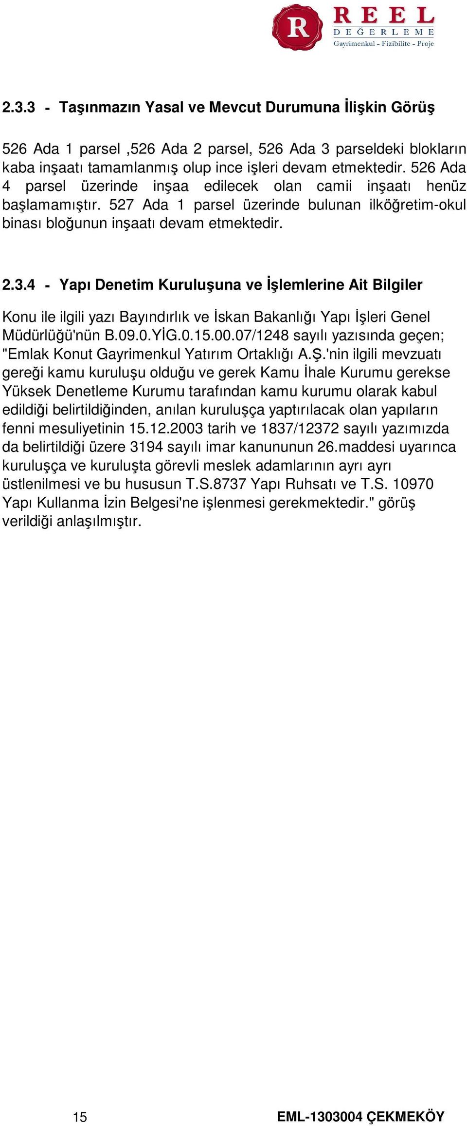 4 - Yapı Denetim Kuruluşuna ve İşlemlerine Ait Bilgiler Konu ile ilgili yazı Bayındırlık ve İskan Bakanlığı Yapı İşleri Genel Müdürlüğü'nün B.09.0.YİG.0.15.00.