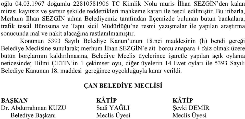 ve nakit alacağına rastlanılmamıştır. Konunun 5393 Sayılı Belediye Kanun unun 18.