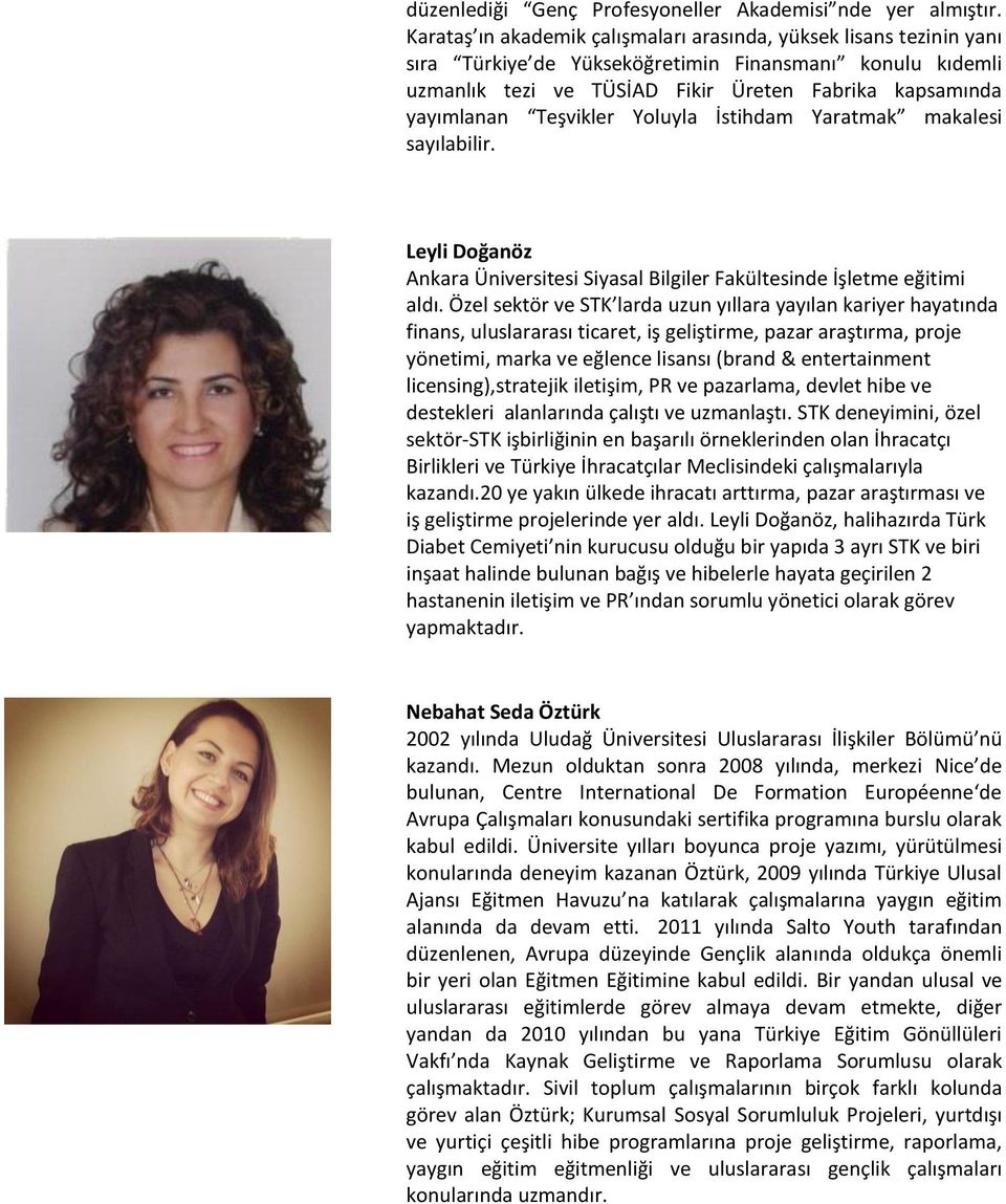Teşvikler Yoluyla İstihdam Yaratmak makalesi sayılabilir. Leyli Doğanöz Ankara Üniversitesi Siyasal Bilgiler Fakültesinde İşletme eğitimi aldı.