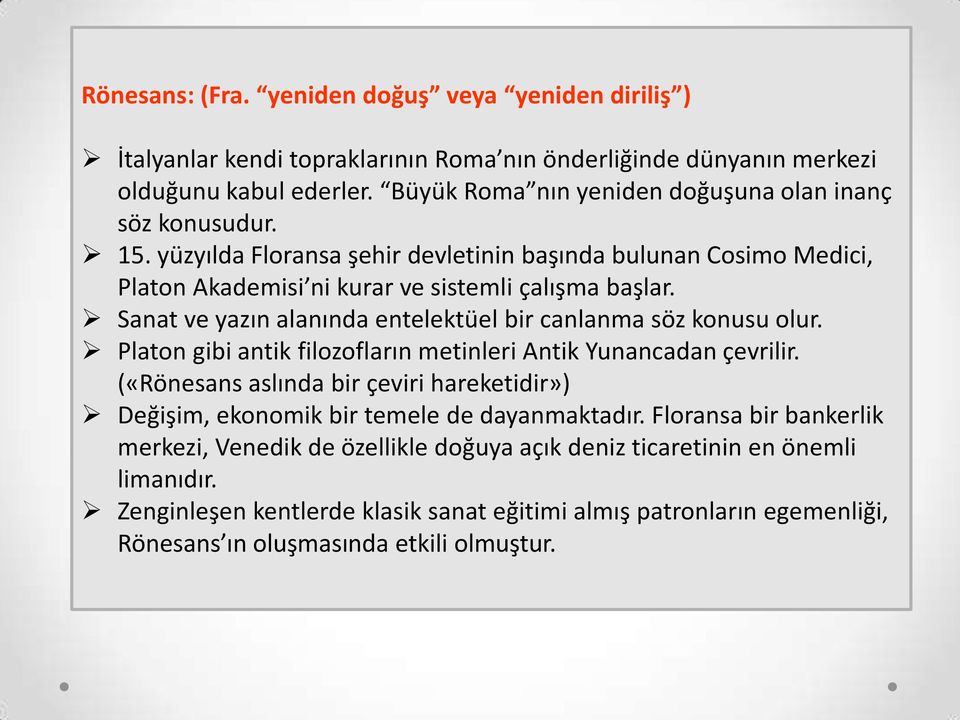 Sanat ve yazın alanında entelektüel bir canlanma söz konusu olur. Platon gibi antik filozofların metinleri Antik Yunancadan çevrilir.