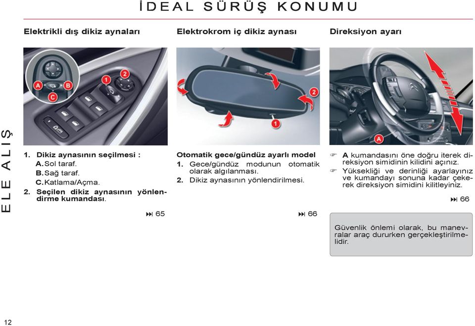 Gece/gündüz modunun otomatik olarak algılanması. 2. Dikiz aynasının yönlendirilmesi.