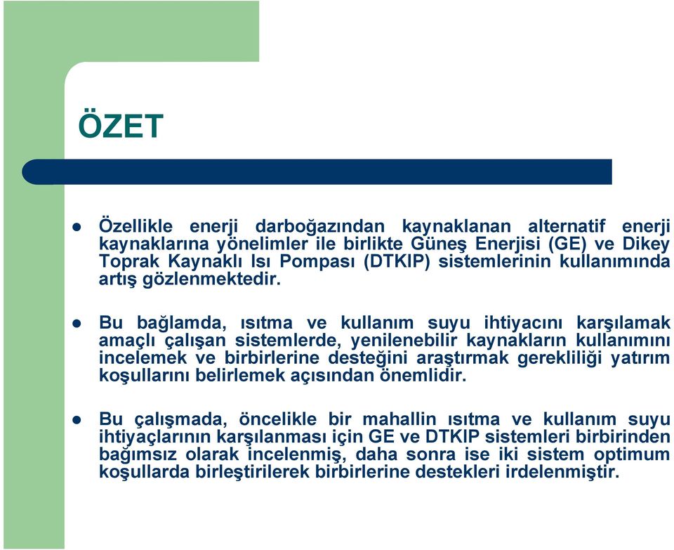 Bu bağlamda, ısıtma ve kullanım suyu ihtiyacını karşılamak amaçlı çalışan sistemlerde, yenilenebilir kaynakların kullanımını incelemek ve birbirlerine desteğini araştırmak