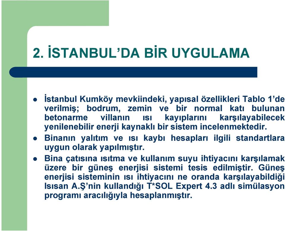 Binanın yalıtım ve ısı kaybı hesapları ilgili standartlara uygun olarak yapılmıştır.