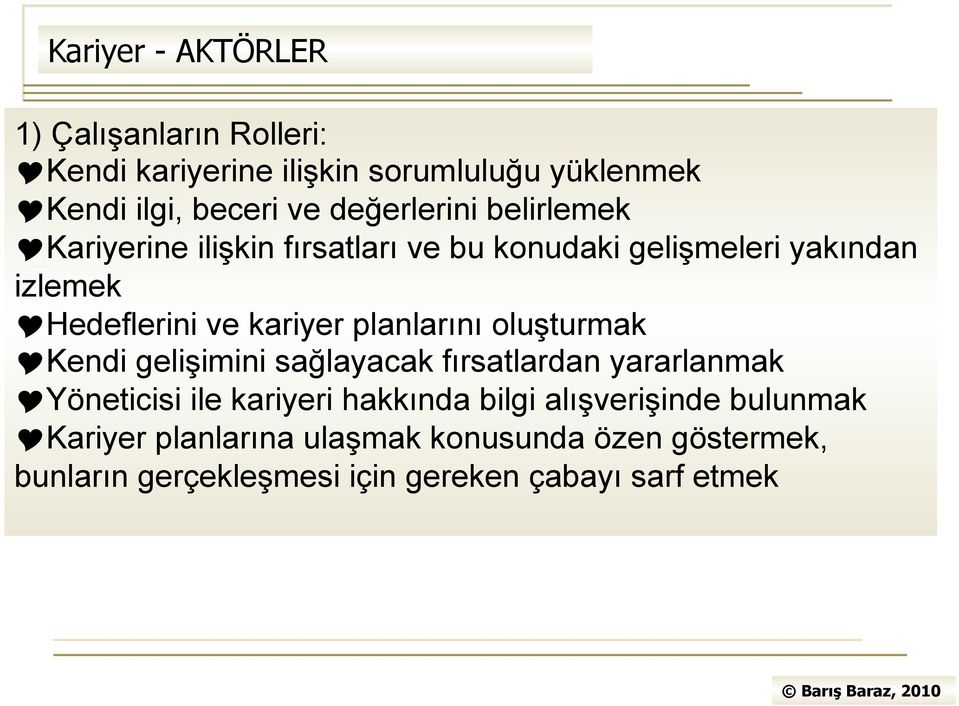 kariyer planlarını oluşturmak Kendi gelişimini sağlayacak fırsatlardan yararlanmak Yöneticisi ile kariyeri hakkında