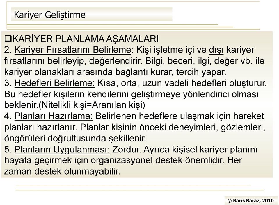 Bu hedefler kişilerin kendilerini geliştirmeye yönlendirici olması beklenir.(nitelikli kişi=aranılan kişi) 4.