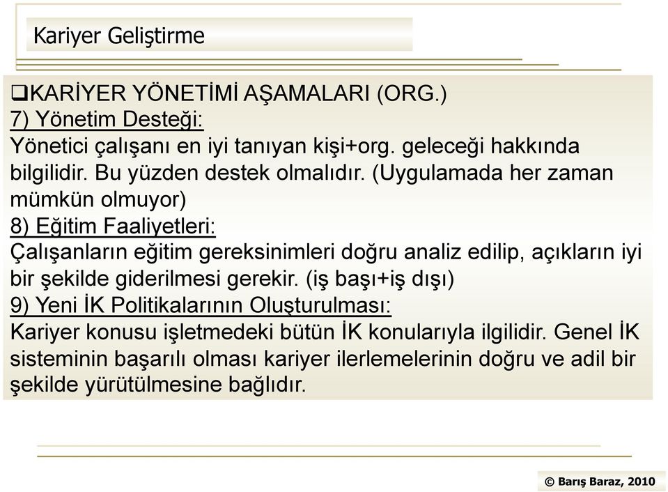 (Uygulamada her zaman mümkün olmuyor) 8) Eğitim Faaliyetleri: Çalışanların eğitim gereksinimleri doğru analiz edilip, açıkların iyi bir