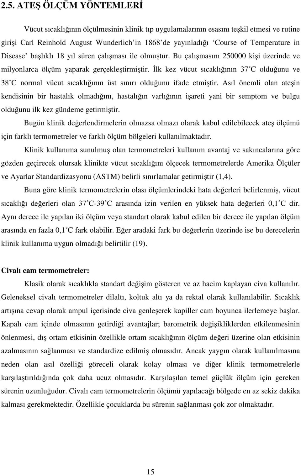 İlk kez vücut sıcaklığının 37 C olduğunu ve 38 C normal vücut sıcaklığının üst sınırı olduğunu ifade etmiştir.