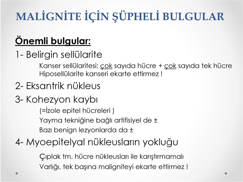 2- Eksantrik nükleus 3- Kohezyon kaybı (=İzole epitel hücreleri ) Yayma tekniğine bağlı artifisiyel de ± Bazı