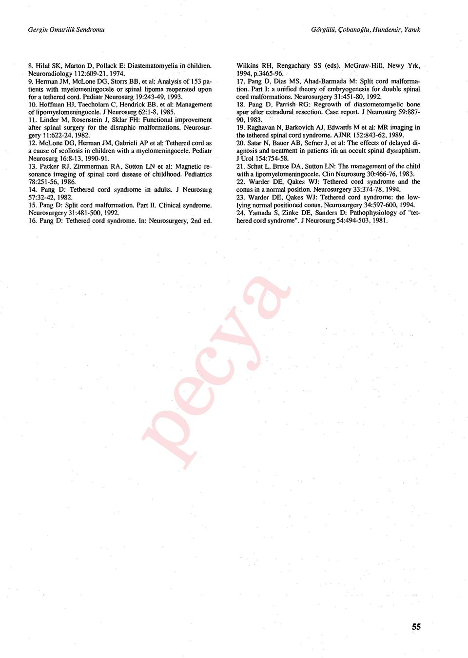 Hoffman HJ, Taecholarn C, Hendrick EB, et al: Management of lipomyelomeningocele. J Neurosurg 62:1-8, 1985. 11.
