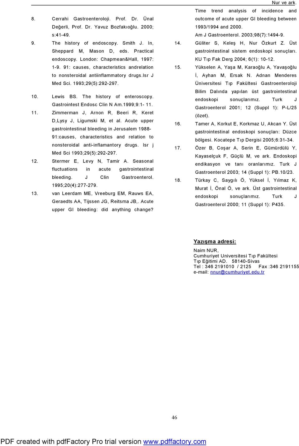 Gastrointest Endosc Clin N Am.1999;9:1-11. 11. Zimmerman J, Arnon R, Beeri R, Keret D,Lysy J, Ligumski M, et al.