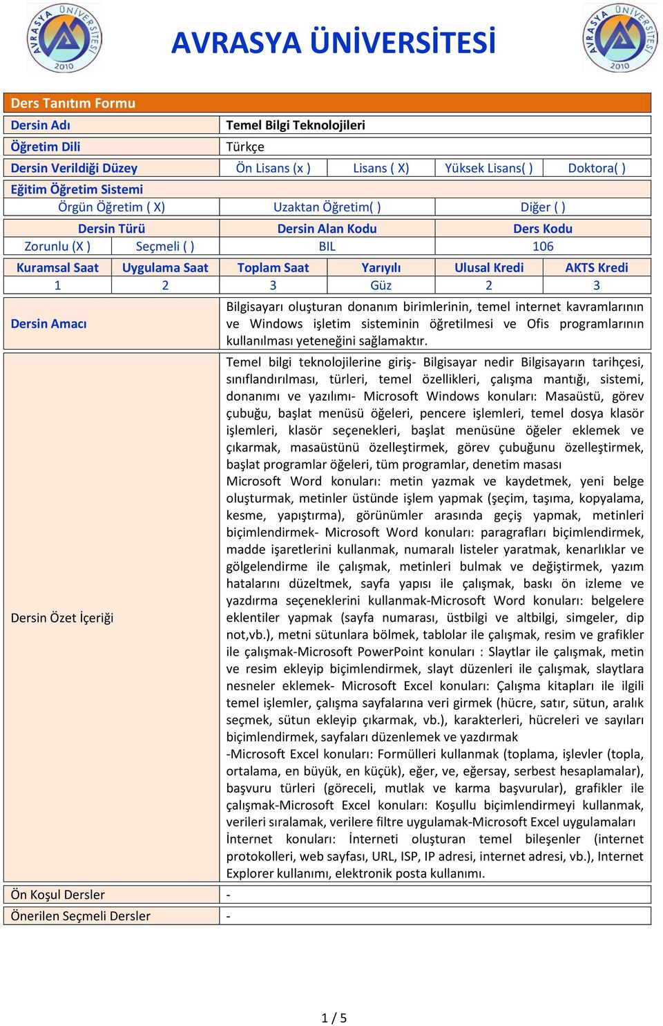 Amacı Bilgisayarı oluşturan donanım birimlerinin, temel internet kavramlarının ve Windows işletim sisteminin öğretilmesi ve Ofis programlarının kullanılması yeteneğini sağlamaktır.