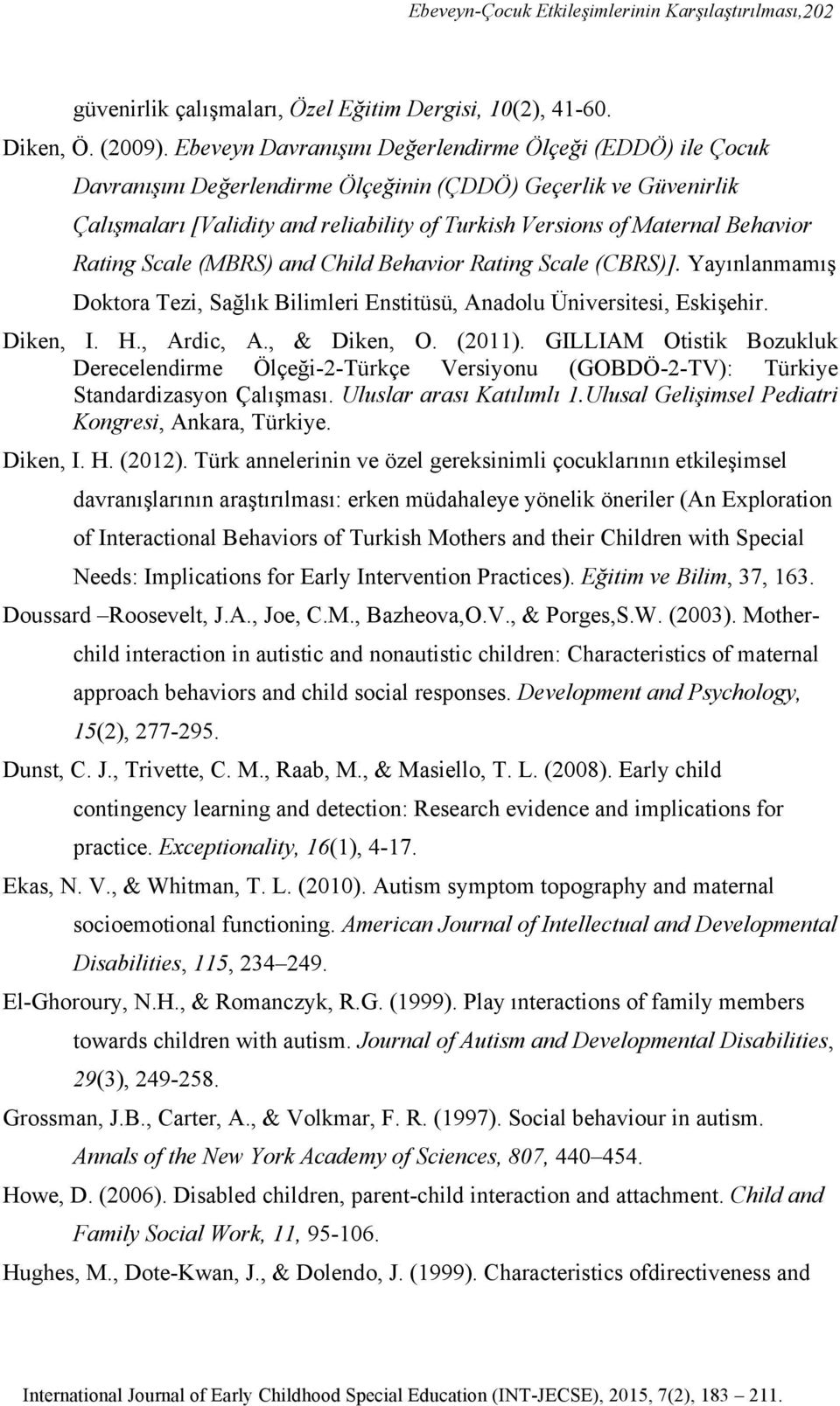Behavior Rating Scale (MBRS) and Child Behavior Rating Scale (CBRS)]. Yayınlanmamış Doktora Tezi, Sağlık Bilimleri Enstitüsü, Anadolu Üniversitesi, Eskişehir. Diken, I. H., Ardic, A., & Diken, O.